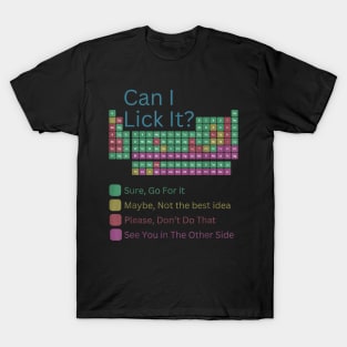 can i lick it periodic table T-Shirt